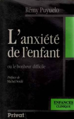 L'Anxiété de l'enfant ou le Bonheur difficile