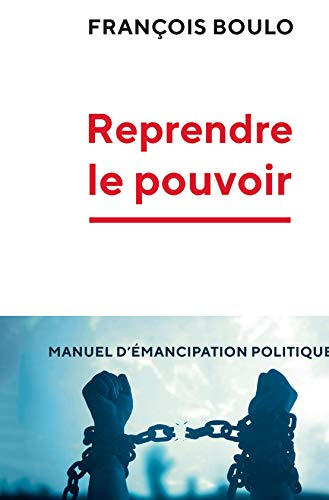 Reprendre le pouvoir : manuel d'émancipation politique