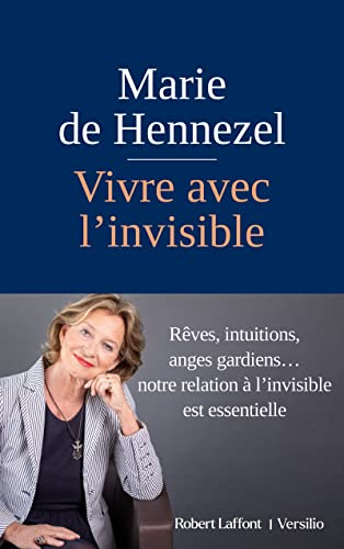 Vivre avec l'invisible : rêves, intuitions, anges gardiens... : notre relation à l'invisible est ess