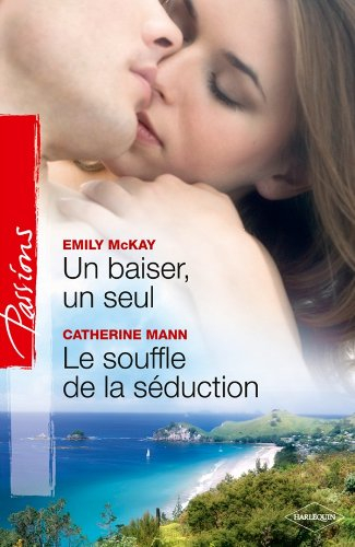 Un baiser, un seul. Le souffle de la séduction