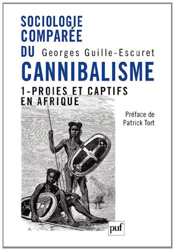 Sociologie comparée du cannibalisme. Vol. 1. Proies et captifs en Afrique