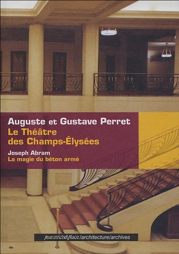Le Théâtre des Champs-Elysées : Auguste et Gustave Perret. La magie du béton armé