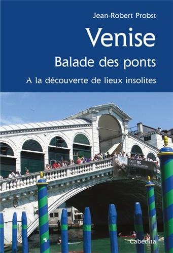 Venise : balade des ponts : à la découverte de lieux insolites