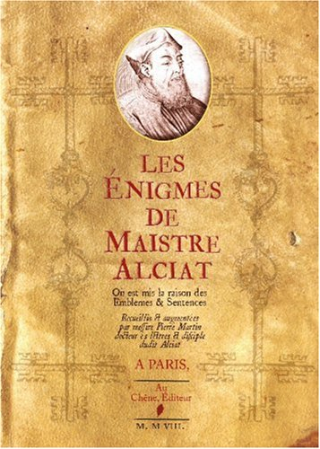 Les énigmes de Maistre Alciat : où l'on met la raison des emblèmes & sentences