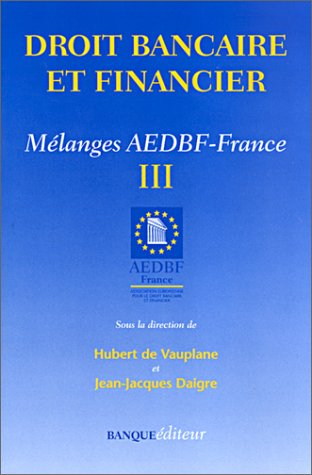 Droit bancaire et financier : mélanges AEDBF-France. Vol. 3