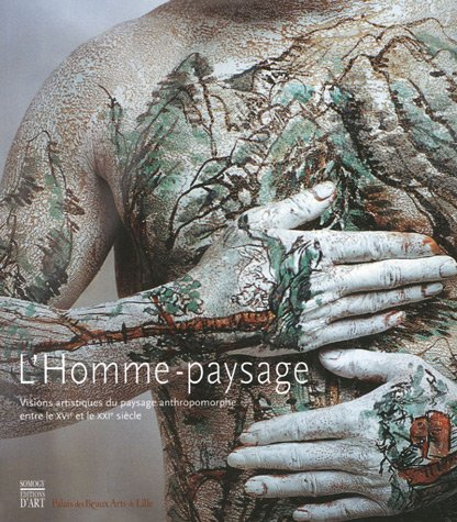L'homme-paysage : visions artistiques du paysage anthropomorphe entre le XVIe et le XXIe siècle : ex