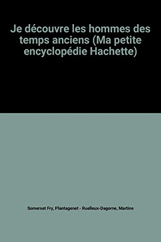 je découvre les hommes des temps anciens (ma petite encyclopédie hachette)
