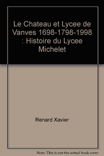 Le château et lycée de Vanves, 1698-1798-1998 : histoire du lycée Michelet