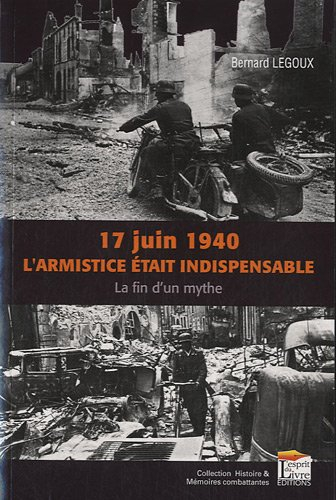 17 juin 1940, l'armistice était inévitable ? : la fin d'un mythe