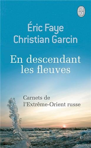 En descendant les fleuves : carnets de l'Extrême-Orient russe