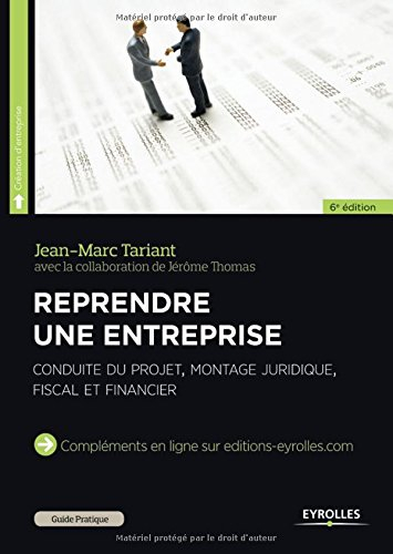 Reprendre une entreprise : conduite du projet, montage juridique, fiscal et financier