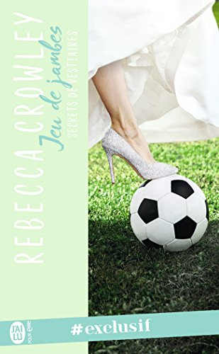 Secrets de vestiaires. Vol. 3. Jeu de jambes