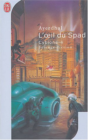 Cybione. Vol. 4. L'oeil du Spad