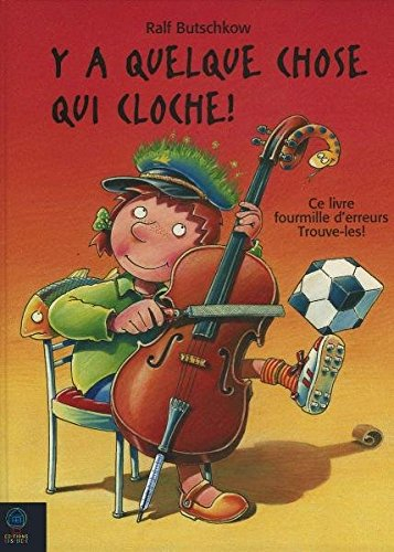 Y a quelque chose qui cloche ! : ce livre fourmille d'erreurs, trouve-les !
