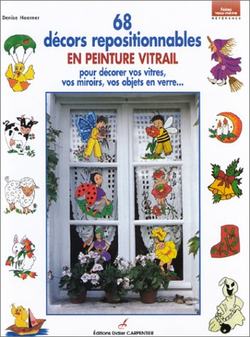 68 décors repositionnables en peinture vitrail : pour décorer vos vitres, vos miroirs, vos objets en