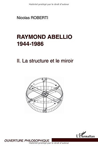 Raymond Abellio. Vol. 2. 1944-1986, la structure et le miroir