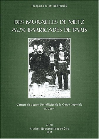 des murailles de metz aux barricades de paris. : carnets de guerre d'un officier de la garde impéria