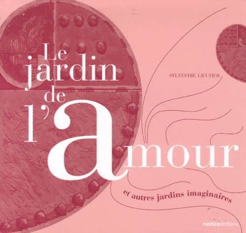 Le jardin de l'amour : et autres jardins imaginaires