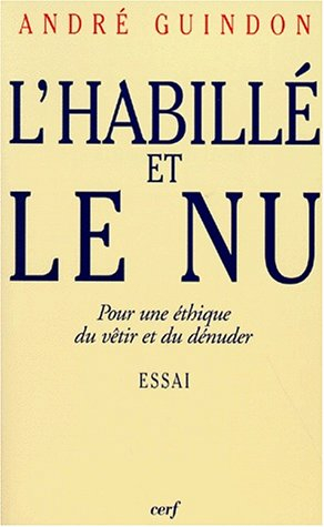 L'habillé et le nu : pour une éthique du vêtir et du dénuder