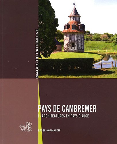 Pays de Cambremer. Vol. 1. Architectures en Pays d'Auge : Basse-Normandie