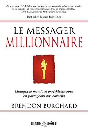 Le messager millionnaire : changez le monde et enrichissez-vous en partageant vos conseils