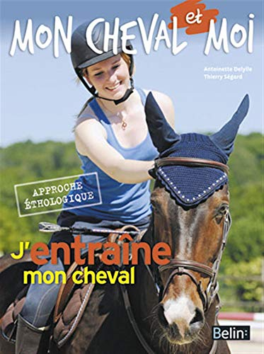 J'entraîne mon cheval : approche éthologique