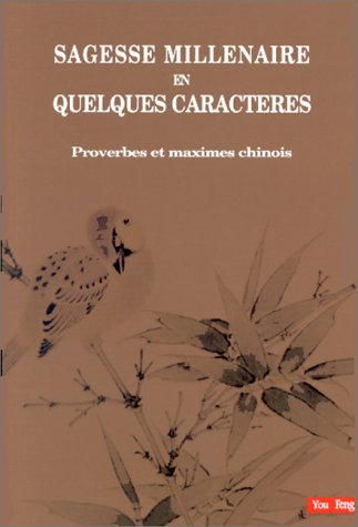 Sagesse millénaire en quelques caractères : proverbes et maximes chinois