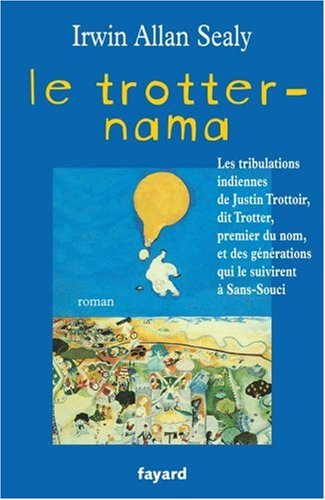 Le trotter-nama : les tribulations indiennes de Justin Trottoir, dit Trotter, premier du nom, et des