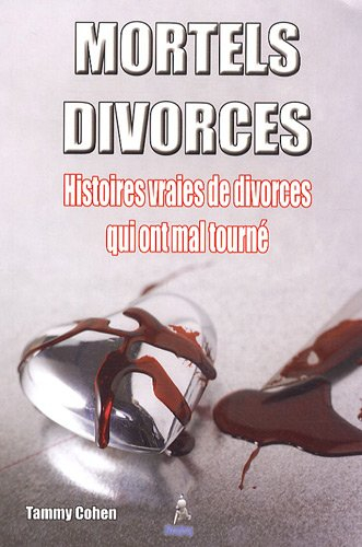 Mortels divorces : histoires vraies de divorces qui ont mal tourné