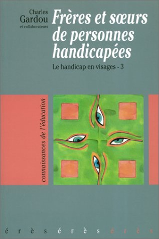 Le handicap en visages. Vol. 3. Frères et soeurs de personnes handicapées