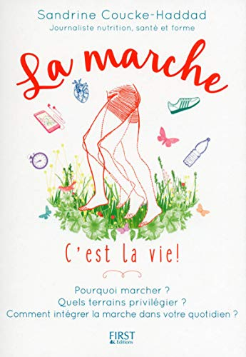 La marche, c'est la vie ! : pourquoi marcher ? quels terrains privilégier ? comment intégrer la marc