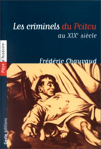 Les criminels du Poitou au XIXe siècle