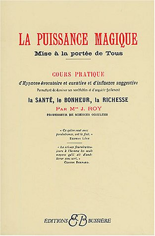 La puissance magique mise à la portée de tous : moyens scientifiques et infaillibles de conjurer la 