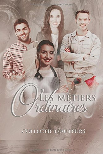 Les métiers ordinaires: Recueil au profit de l'association Le Refuge