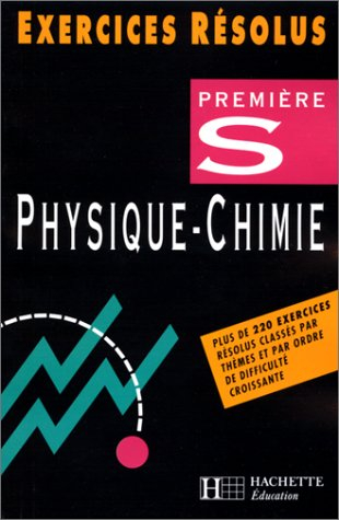 Physique-chimie Première S : exercices résolus