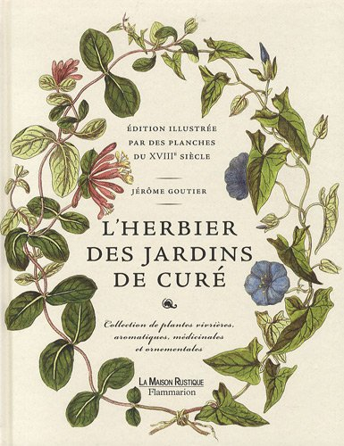 L'herbier des jardins de curé : édition illustrée par des planches du XVIIIe siècle : collection de 