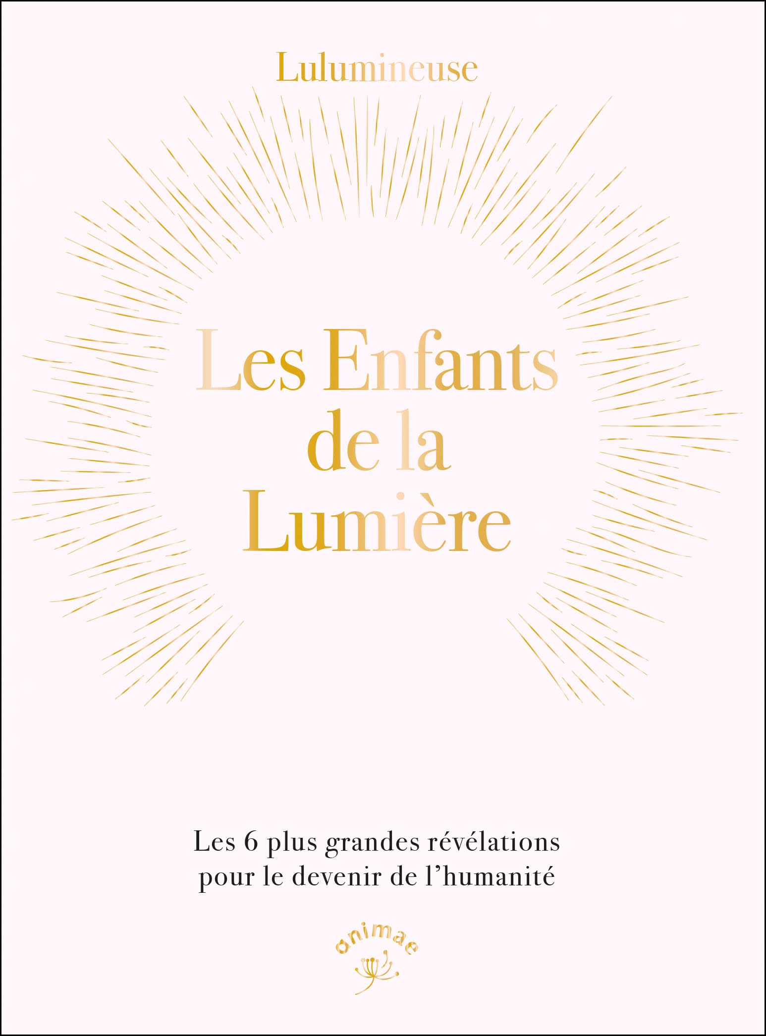 Les enfants de la lumière : les 6 plus grandes révélations pour le devenir de l'humanité