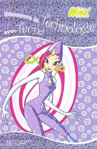 Winx Club. Vol. 2005. Découvre la technologie avec Tecna