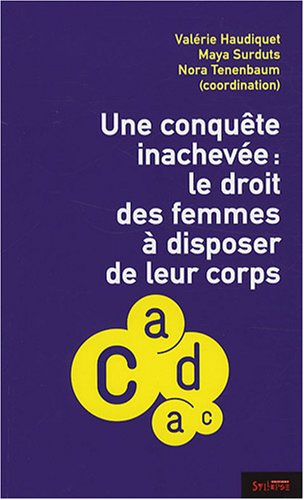 Une conquête inachevée : le droit des femmes à disposer de leur corps : colloque du 3 février 2007, 