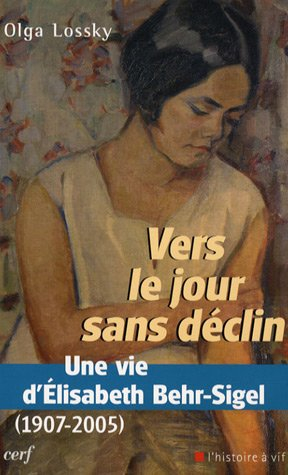 Vers le jour sans déclin : une vie d'Elisabeth Behr-Sigel (1907-2005)