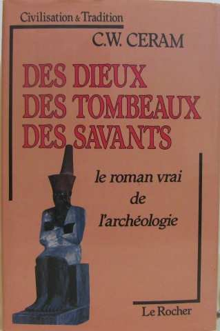 des dieux, des tombeaux, des savants : le roman vrai de l'archéologie