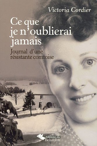 Ce que je n'oublierai jamais : journal d'une résistante comtoise