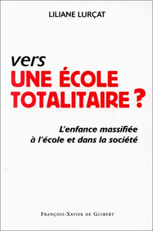 vers une ecole totalitaire ? l'enfance massifiée à l'école et dans la société
