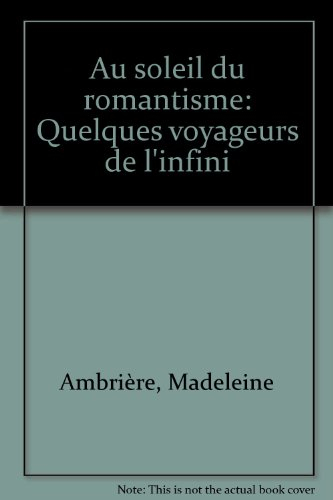 Au soleil du romantisme : quelques voyageurs de l'infini