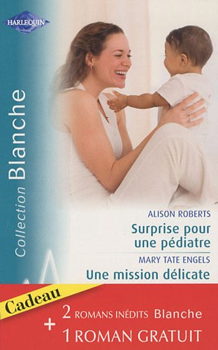 Surprise pour une pédiatre. Une mission délicate. Une cure de tendresse