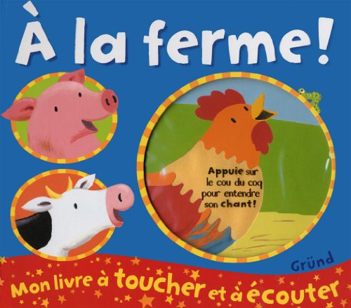 A la ferme ! : mon livre à toucher et à écouter