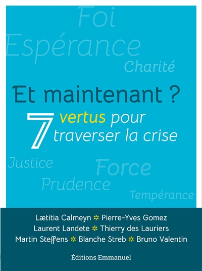 Et maintenant ? : 7 vertus pour traverser la crise