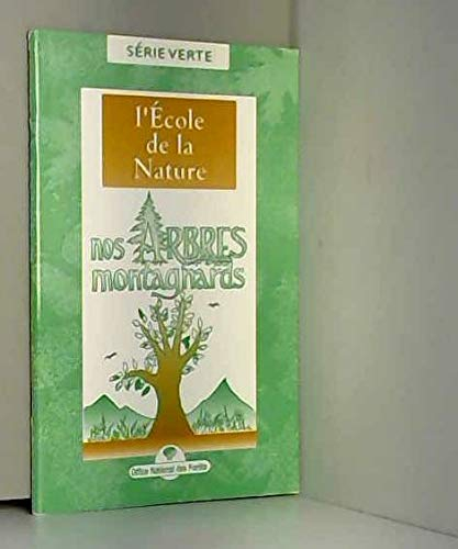 Nos arbres montagnards : à l'école de la forêt (Série verte)
