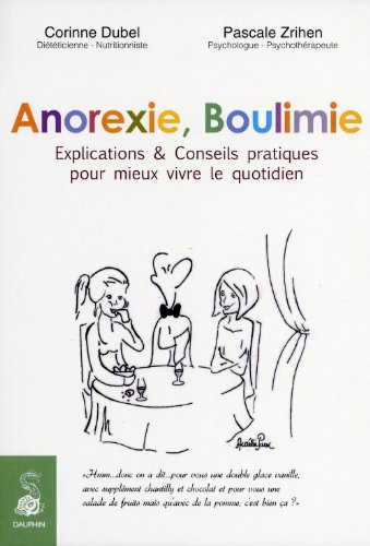 Anorexie, boulimie : explications & conseils pratiques pour mieux vivre le quotidien