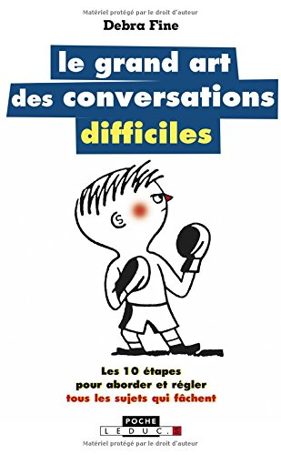 Le grand art des conversations difficiles : les 10 étapes pour aborder et régler tous les sujets qui
